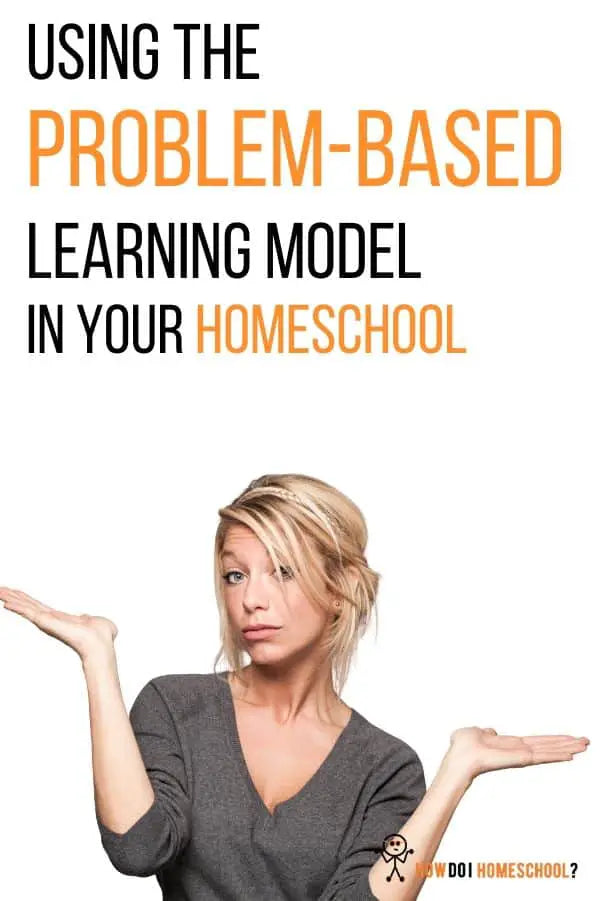 The Problem-Based Learning Model: Can You Use It In Your Homeschool?