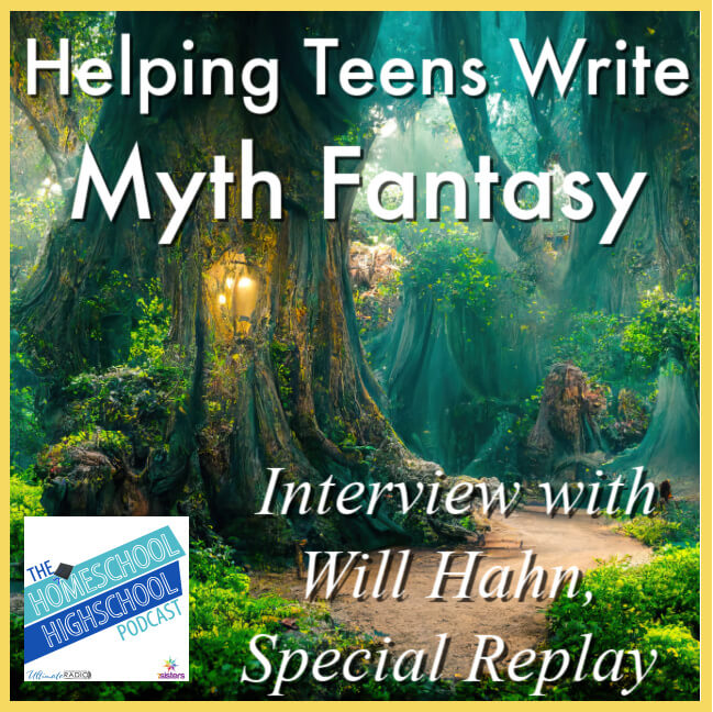 Helping Teens Write Myth Fantasy, Interview with Will Hahn- Special Replay