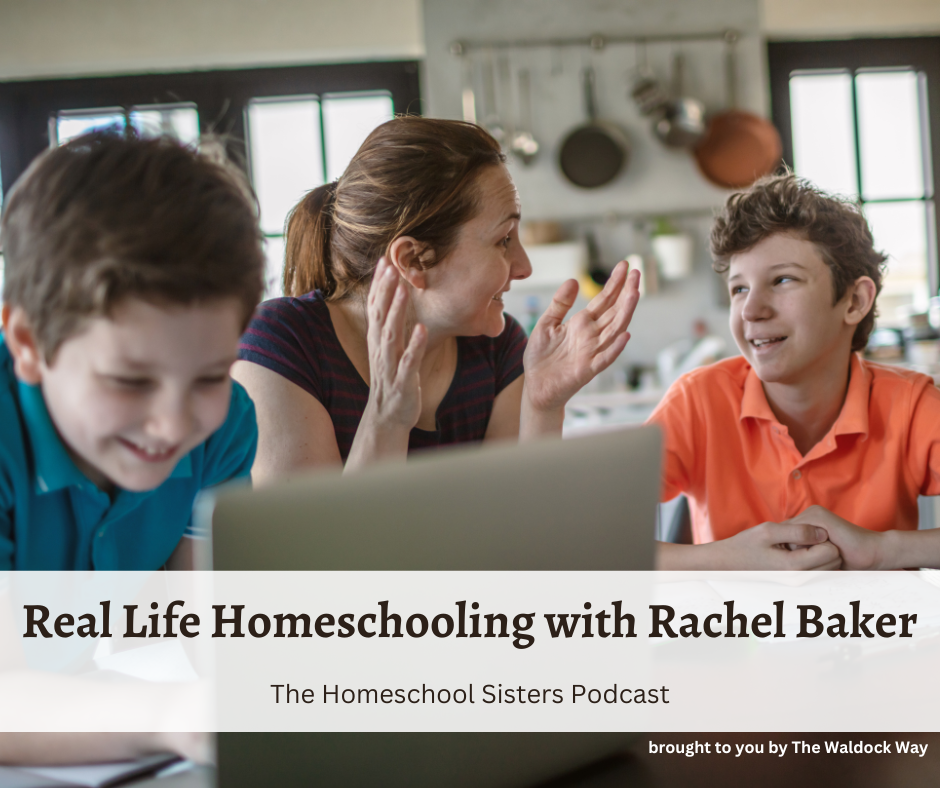 Real Life Homeschooling With Rachel Baker [Episode 118]